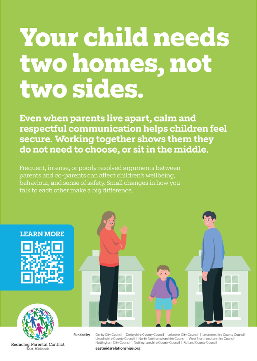 East Midlands RPC Poster - Your child needs two homes, not two sides.-
